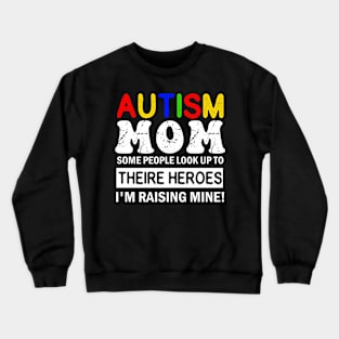 Autism Mom Some People Look up to Theire Heroes i'm raising mine Crewneck Sweatshirt